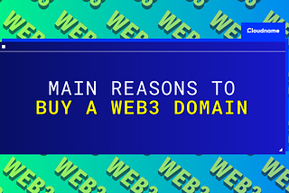 Main Reasons to Buy a Web3 Domain Name