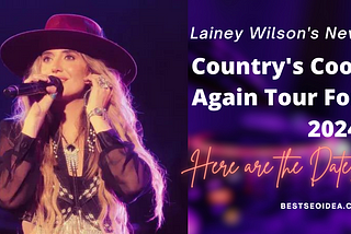 Lainey Wilson’s New Country’s Cool Again Tour For 2024: Everything to Know