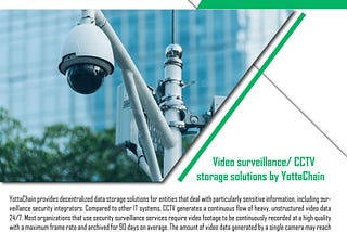 Video surveillance/ CCTV storage solutions by YottaChain