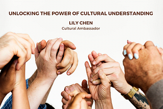 Unlocking the Power of Cultural Understanding - Lily Chen
