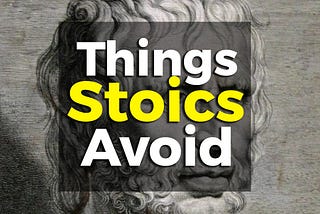 5 Things You Need To AVOID — According To Stoicism