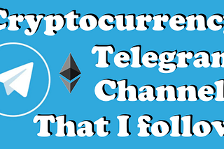 Cryptocurrency Telegram Channels That I Follow!