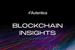 Autentica Blockchain Insights — The search for NFTs