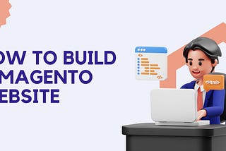 How to Build a Magento Website in 11 Steps