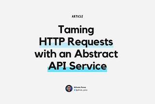 Taming HTTP Requests with an Abstract API Service