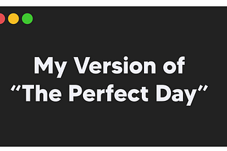 My Version of “The Perfect Day”