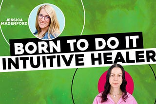 BORN TO DO IT: Intuitive Healer