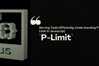 Serving Tasks Efficiently: Understanding P-Limit In Javascript