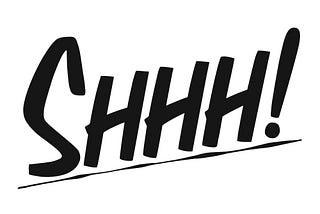 The word SHHHH written in bold black lettering with an underline and an exclamation point.