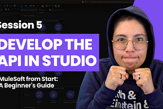 MuleSoft from Start: A Beginner’s Guide — Session 5: Develop the API in Anypoint Studio