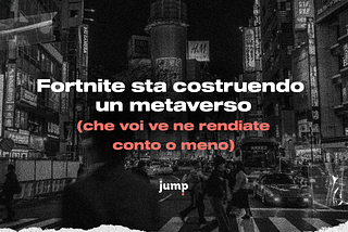 Fortnite sta costruendo un metaverso (che voi ve ne rendiate conto o meno)