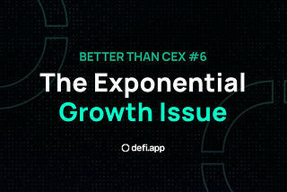 Better Than CEX #6: The Exponential Growth Issue