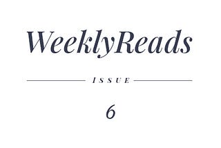 WeeklyReads Issue 6