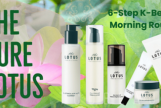 The Pure Lotus: 6-Step K-Beauty Morning Routine