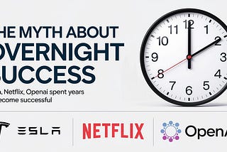Overnight Successes Take Years: Lessons from Tesla, OpenAI, and Netflix