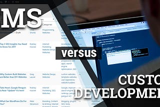 CMS vs Custom Website Development: Which One is Best?
