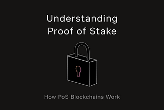 Understanding Proof of Stake: How PoS Blockchains Work