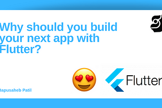 Why should you build your next app with Flutter?