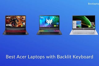 9 Best Acer Laptops with Backlit Keyboard [Expert Recommended]