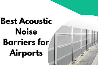 Best Acoustic Noise Barriers for Airports