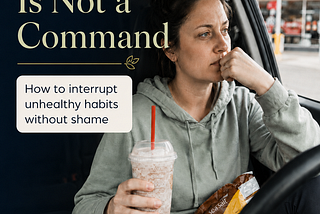 A woman sits in her car near a convenience store, holding a drink and snack bag while looking thoughtful. Text reads, “The Urge Is Not a Command: How to interrupt unhealthy habits without shame.”