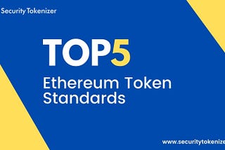 Top 5 Ethereum Token Standards