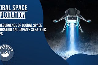 The Resurgence of Global Space Exploration and Japan’s Strategic Moves