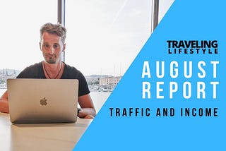 TRAVELING LIFESTYLE — August Traffic / Income Report & Tips