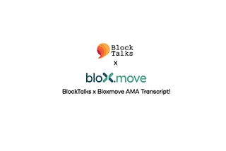 BlockTalks x bloXmove AMA Transcript!