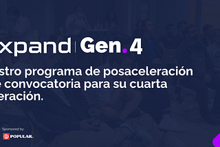 Xpand: nuestro programa de posaceleración abre su convocatoria para su cuarta generación