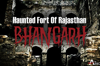 HAUNTED FORT OF RAJASTHAN | THE BHANGARH | AERONFLY | MAKE YOUR SAFAR SUHANA