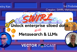 Vector Podcast with Sid Probstein: Search in siloed data with SWIRL