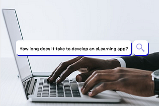 How Much Time Is Required For ELearning Software Development?