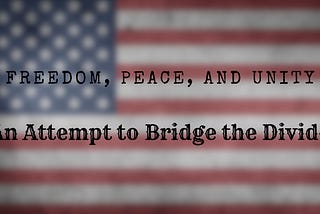 Why I Voted for Freedom, Peace, and Unity: An Attempt to Bridge the Divide