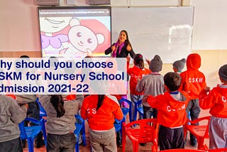 Why should you choose CSKM for Nursery School Admission 2021–22