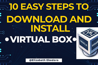 10 EASY STEPS TO DOWNLOAD AND INSTALL VIRTUAL BOX