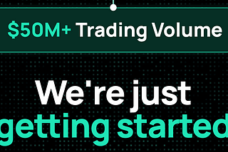 Two Weeks, $50M Volume, and We’re Just Getting Started