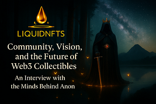 A wide-format digital graphic featuring the title “Community, Vision, and the Future of Web3 Collectibles” and the subtitle “An Interview with the Minds Behind Anon NFTs” displayed in white serif typography on the left hand side of the image. The background is dark with a subtle gradient and a softly illuminated right side. The Liquid NFTs logo is positioned top left, completing a clean and professional hero image for a Web3-focused interview.