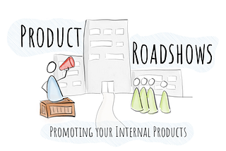 Product Roadshows: Promoting your Internal Products