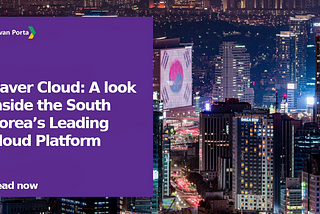 Naver Cloud: A look inside the South Korea’s Leading Cloud Platform