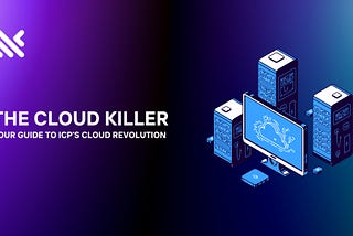 The Cloud Killer: Your Guide to ICP’s Decentralized Cloud Revolution