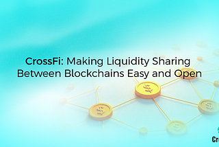 CrossFi: Making Liquidity Sharing Between Blockchains Easy and Open
