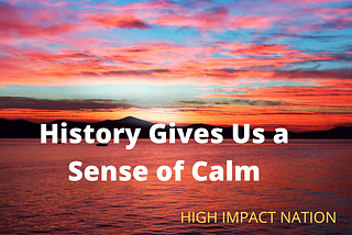 History Gives Us A Sense Of Calm