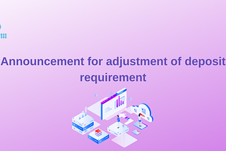 Announcement for adjustment of the deposit requirement