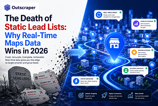 The Death of Static Lead Lists: Why Real-Time Maps Data Wins in 2026