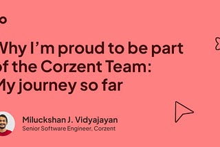Why I’m Proud to be Part of the Corzent Team: My Journey So Far