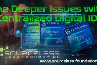 The Deeper Issues with Centralized Digital IDs