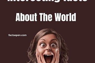 Interesting facts about the world