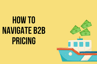 How to navigate B2B pricing