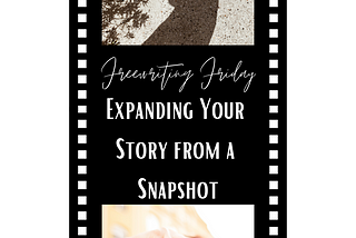 Freewriting Friday: Expanding Your Story from a Snapshot
